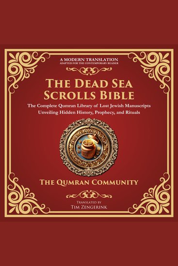 The Dead Sea Scrolls Bible - The Complete Qumran Library of Lost Jewish Manuscripts Unveiling Hidden History Prophecy and Rituals - cover