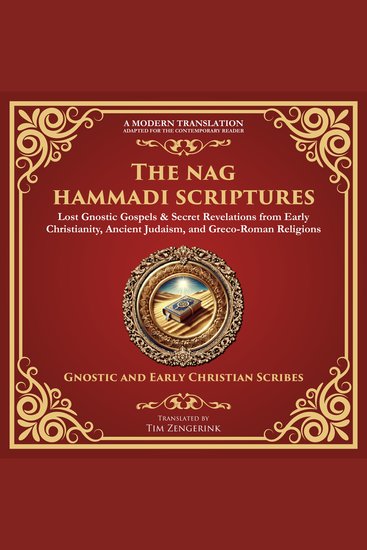 The Complete Nag Hammadi Scriptures - Lost Gnostic Gospels & Secret Revelations from Early Christianity Ancient Judaism and Greco-Roman Religions - cover