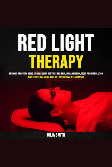 Red Light Therapy: Enhance Recovery Using At-Home Light Routines for Skin Inflammation Mood and Circulation (How to reverse aging Lose Fat and Reduce Inflammation) - cover