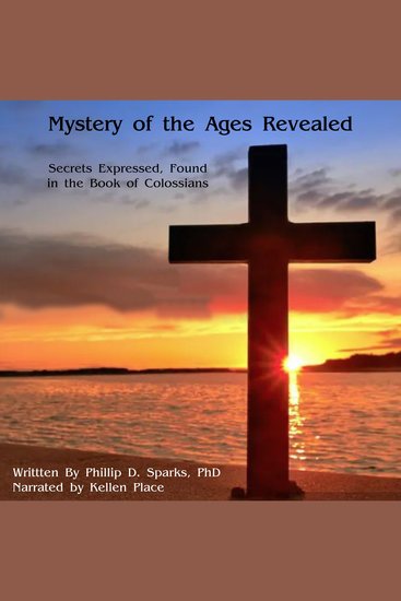 Mystery of the ages Revealed - Secrets Expressed Found in the Book of Colossians - cover