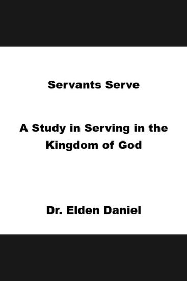 Servants Serve - A Study in Serving in the Kingdom of God - cover