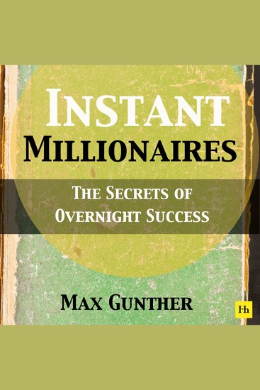 Instant Millionaires - The Secrets of Overnight Success - cover