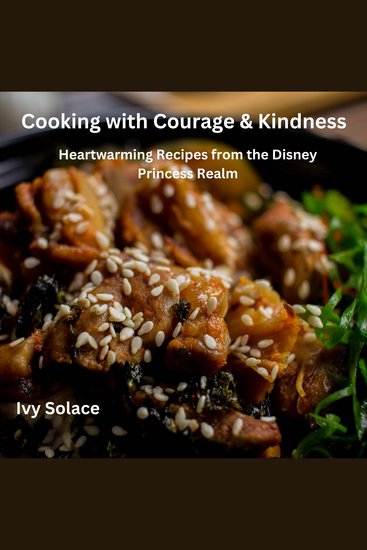 Cooking with Courage & Kindness - Heartwarming Recipes from the Disney Princess Realm - cover