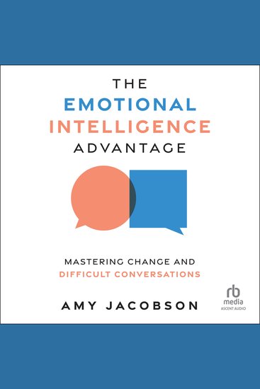 The Emotional Intelligence Advantage - Mastering Change and Difficult Conversations - cover