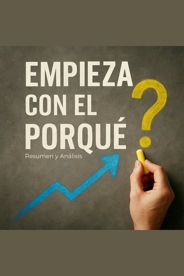 Empieza con el porqué - Resumen y Análisis - cover