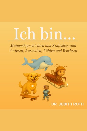 Ich bin Mutmachgeschichten und Kraftsätze zum Vorlesen Ausmalen Fühlen und Wachsen - cover