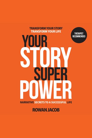 Your Story SuperPower - Transform Your Story Transform Your Life: Narrative Secrets To A Successful Life - cover