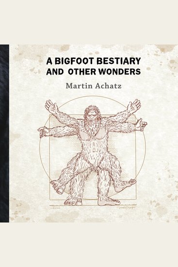 A Bigfoot Bestiary and Other Wonders - cover