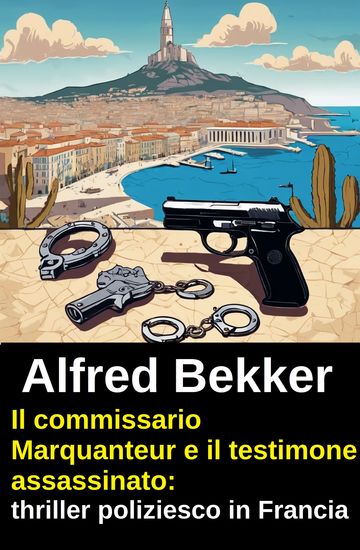 Il commissario Marquanteur e il testimone assassinato: thriller poliziesco in Francia - cover