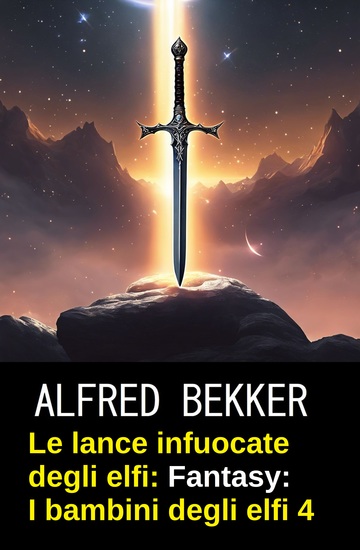 Le lance infuocate degli elfi: romanzo fantasy: I bambini degli elfi 4 - cover