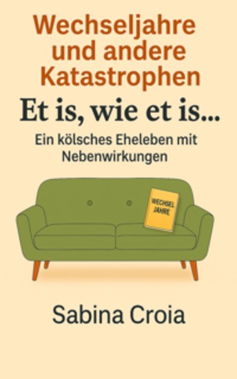Wechseljahre und andere Katastrophen - Et is wie et isEin kölsches Eheleben mit Nebenwirkungen - cover