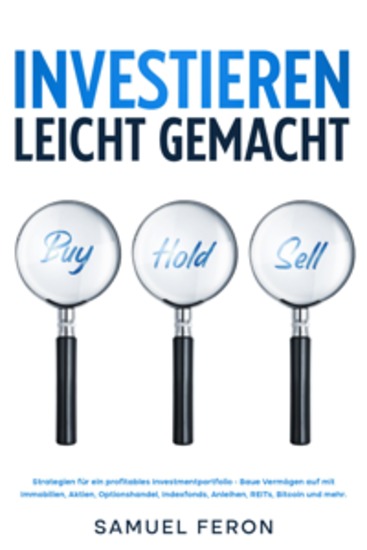 Investieren leicht gemacht: Strategien für ein profitables Investmentportfolio - Baue Vermögen auf mit Immobilien Aktien Optionshandel Indexfonds Anleihen REITs Bitcoin und mehr - cover