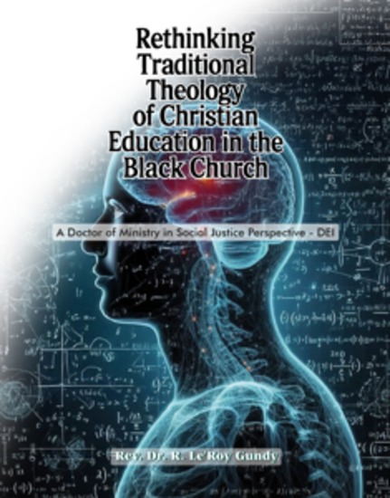 Rethinking Traditional Theology of Christian Education in the Black Church - A Doctor of Ministry in Social Justice Perspective - DEI - cover