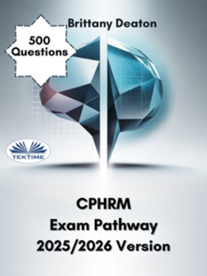 CPHRM Exam Pathway 2025 2026 Version - Your Guide To The Certified Professional In Healthcare Risk Management Exam With 500 Questions - cover