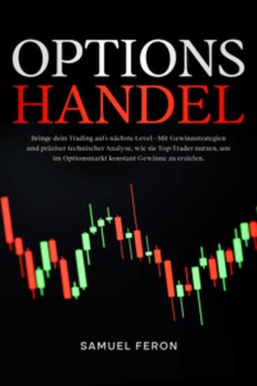 Optionshandel: Bringe dein Trading aufs nächste Level - Mit Gewinnstrategien und präziser technischer Analyse wie sie Top-Trader nutzen um im Optionsmarkt konstant Gewinne zu erzielen - cover