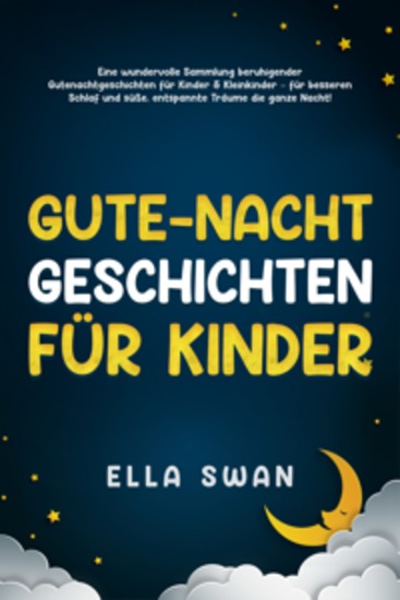 Gute-Nacht-Geschichten für Kinder: Eine wundervolle Sammlung beruhigender Gutenachtgeschichten für Kinder & Kleinkinder – für besseren Schlaf und süße entspannte Träume die ganze Nacht! - cover