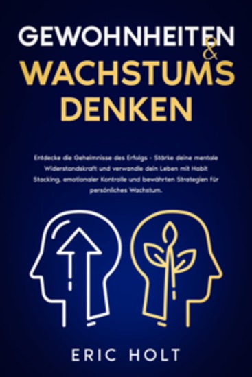 Gewohnheiten & Wachstumsdenken: Entdecke die Geheimnisse des Erfolgs - Stärke deine mentale Widerstandskraft und verwandle dein Leben mit Habit Stacking emotionaler Kontrolle und bewährten Strategien für persönliches Wachstum - cover