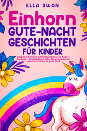 Einhorn-Gute-Nacht-Geschichten für Kinder: Entspannende Einhorn-Gutenachtgeschichten für Kinder & Kleinkinder - Einschlafhilfe mit süßen Einhornfantasien für zauberhafte Träume die ganze Nacht! - cover