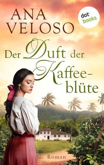 Der Duft der Kaffeeblüte - Roman | Eine mitreißende Familiensaga über eine brasilianische Kaffeeplantage – und eine verbotene Liebe - cover