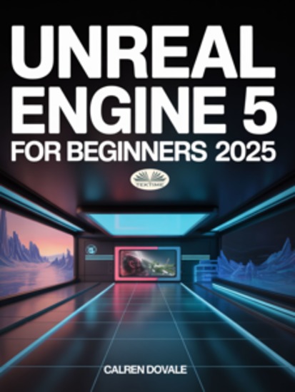 Unreal Engine 5 For Beginners - Build High-Quality Games Immersive Virtual Worlds And Advanced Interactive Contents - cover