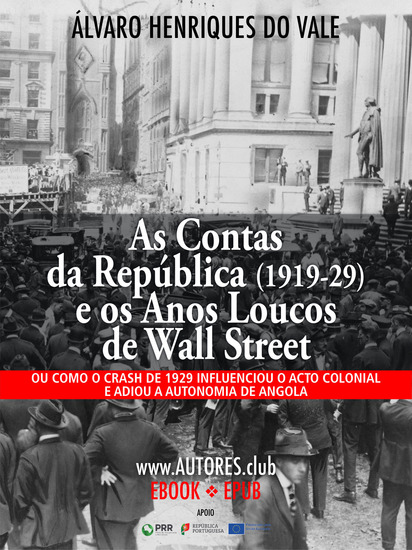 As Contas da República (1919-29) e os Anos Loucos de Wall Street - Ou como o crash de 1929 influenciou o acto colonial e adiou a autonomia de Angola - cover