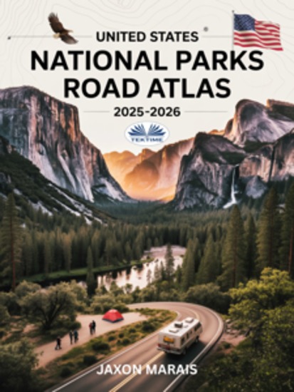 United States National Parks Road Atlas 2025 - 2026 - Detailed Maps Scenic Byways RV Routes Campgrounds Hiking Trails And Outdoor Recreation - cover