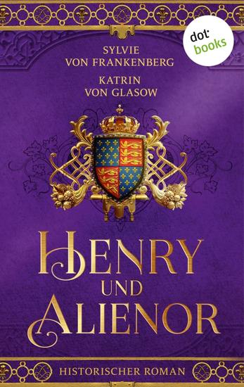 Henry und Alienor - Die Plantagenet-Aquitanien-Saga 1 | Das berühmte Königspaar und ihr gefährliches Spiel der Throne - cover