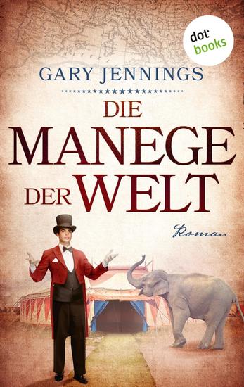 Die Manege der Welt - Historischer Roman – Ein Zirkus auf dem Weg zu Ruhm und Glanz - cover