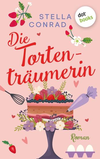 Die Tortenträumerin - Roman | Ein heiterer zartschmelzender Roman voller Hochzeitschaos und Wohlfühlmomente - cover