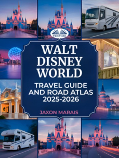 Walt Disney World Travel Guide And Road Atlas 2025 - 2026 - Park Maps Itineraries Must-See Attractions Dining And Insider Tips For Families And Visitors - cover