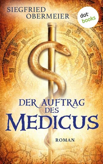 Der Auftrag des Medicus - Roman | Ein fesselnder Roman über einen Medicus der in die Machtkämpfe Roms verwickelt wird - cover