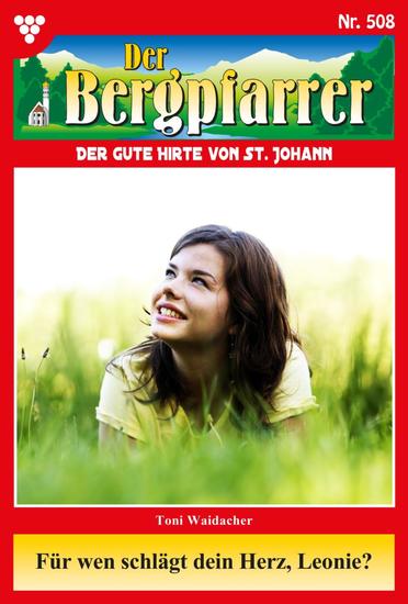 Für wen schlägt dein Herz Leonie? - Der Bergpfarrer 508 – Heimatroman - cover