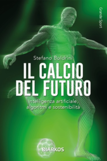 Il calcio del futuro - Intelligenza artificiale algoritmi e sostenibilità - cover