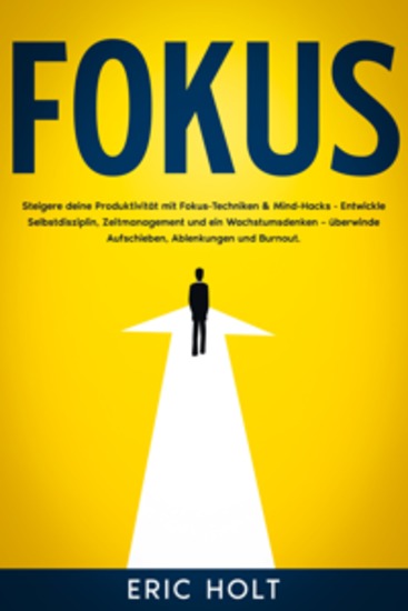 Fokus: Steigere deine Produktivität mit Fokus-Techniken & Mind-Hacks - Entwickle Selbstdisziplin Zeitmanagement und ein Wachstumsdenken – überwinde Aufschieben Ablenkungen und Burnout - cover
