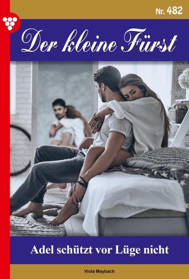 Adel schützt vor Lüge nicht - Der kleine Fürst 482 – Adelsroman - cover