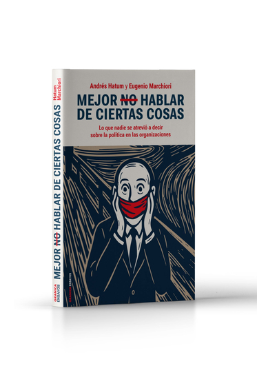 Mejor No Hablar De Ciertas Cosas - Lo Que Nadie Se Atrevió A Decir Sobre La Política En Las Organizaciones - cover
