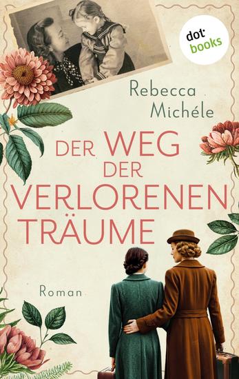 Der Weg der verlorenen Träume - Roman: Eine bewegende Familiensaga über die Flucht einer deutschen Familie aus Ostpreußen - cover