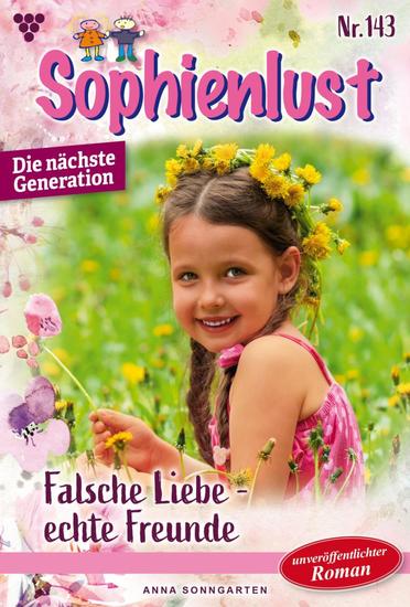 Falsche Liebe – echte Freunde - Sophienlust - Die nächste Generation 143 – Familienroman - cover