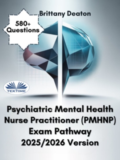 Psychiatric Mental Health Nurse Practitioner (PMHNP) Exam Pathway 2025 2026 Version - 580+ Questions To Help You Pass The Exam With Confidence - cover