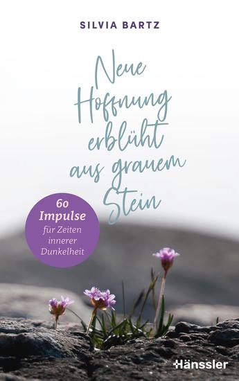 Neue Hoffnung erblüht aus grauem Stein - 60 Impulse für Zeiten innerer Dunkelheit - cover