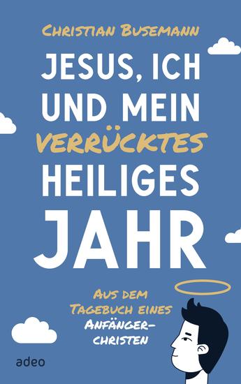 Jesus ich und mein verrücktes heiliges Jahr - Aus dem Tagebuch eines Anfängerchristen - cover