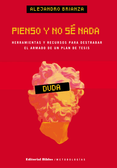 Pienso y no sé nada - Herramientas y recursos para destrabar el armado de un plan de tesis - cover