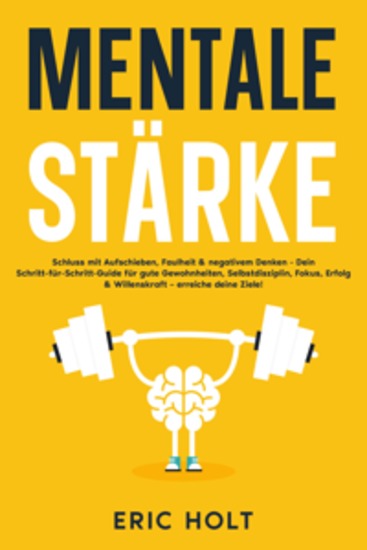 Mentale Stärke: Schluss mit Aufschieben Faulheit & negativem Denken - Dein Schritt-für-Schritt-Guide für gute Gewohnheiten Selbstdisziplin Fokus Erfolg & Willenskraft – erreiche deine Ziele! - cover