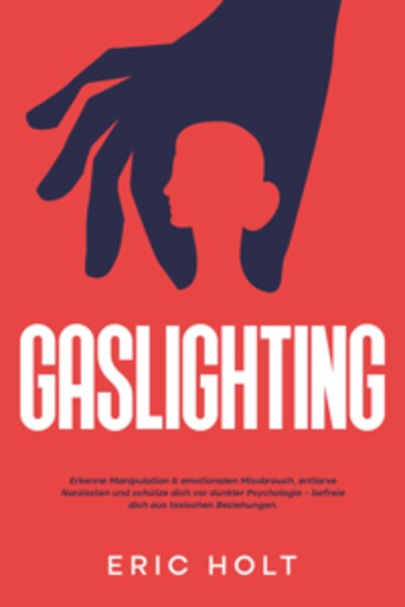 Gaslighting: Erkenne Manipulation & emotionalen Missbrauch entlarve Narzissten und schütze dich vor dunkler Psychologie – befreie dich aus toxischen Beziehungen - cover