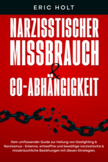 Narzisstischer Missbrauch & Co-Abhängigkeit: Dein umfassender Guide zur Heilung von Gaslighting & Narzissmus - Erkenne entwaffne und bewältige narzisstische & missbräuchliche Beziehungen mit diesen Strategien - cover