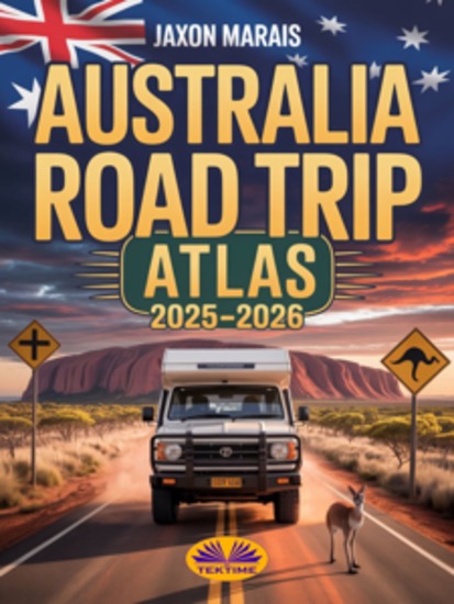Australia Road Trip Atlas 2025-2026 - Complete Guide With Detailed Maps To Scenic Routes Campgrounds National Parks & Hidden Gems - cover