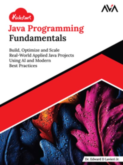 Kickstart Java Programming Fundamentals: Build Optimize and Scale Real-World Applied Java Projects Using AI and Modern Best Practices - cover