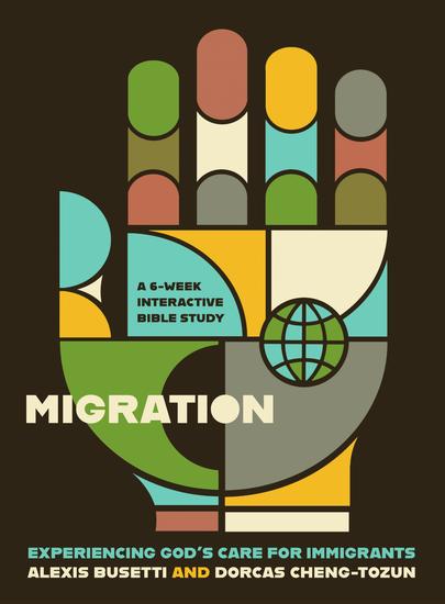 Migration - Experiencing God's Care for Immigrants - A 6-Week Interactive Bible Study - cover