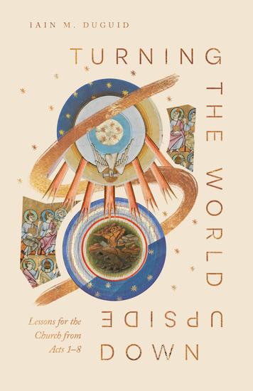 Turning the World Upside Down - Lessons for the Church from Acts 1-8 - cover