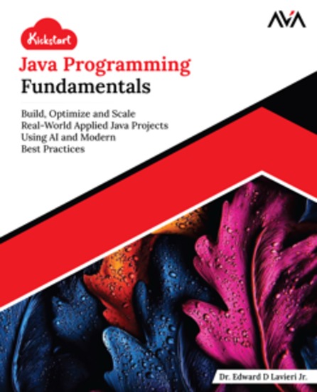 Kickstart Java Programming Fundamentals - Build Optimize and Scale Real-World Applied Java Projects Using AI and Modern Best Practices - cover